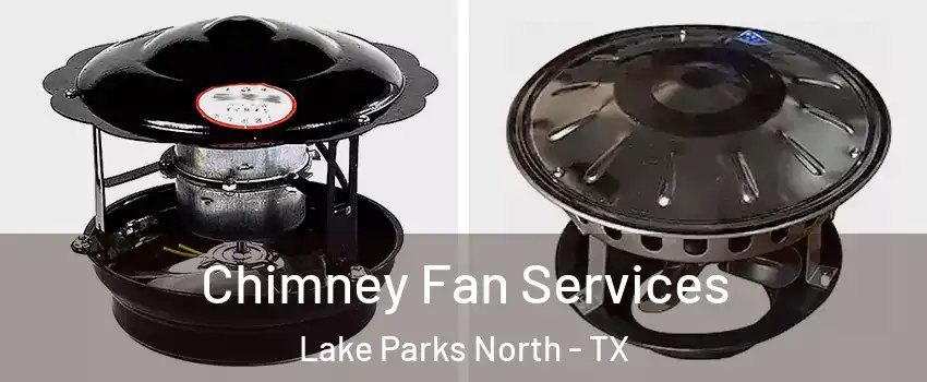 Chimney Fan Services Lake Parks North - TX