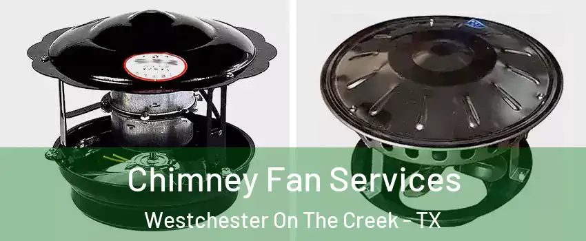 Chimney Fan Services Westchester On The Creek - TX