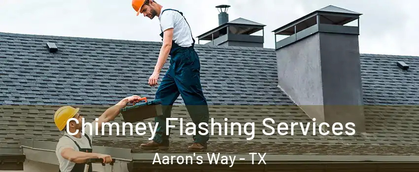 Chimney Flashing Services Aaron's Way - TX