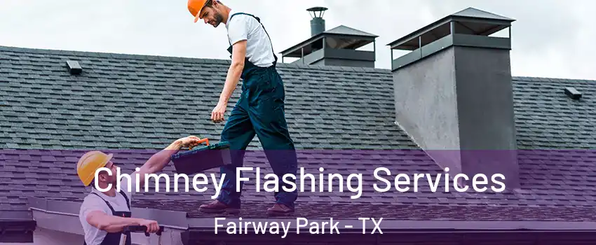 Chimney Flashing Services Fairway Park - TX