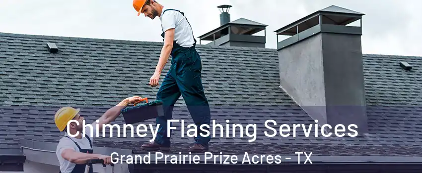 Chimney Flashing Services Grand Prairie Prize Acres - TX