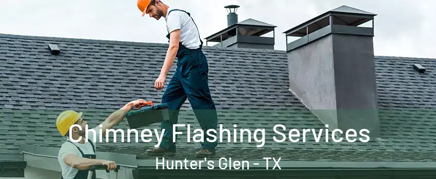Chimney Flashing Services Hunter's Glen - TX
