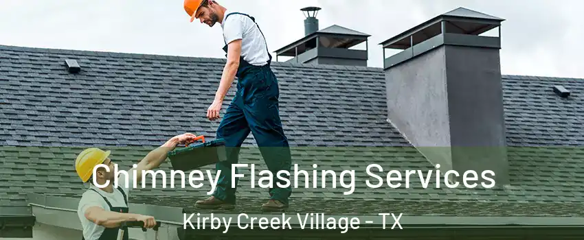 Chimney Flashing Services Kirby Creek Village - TX