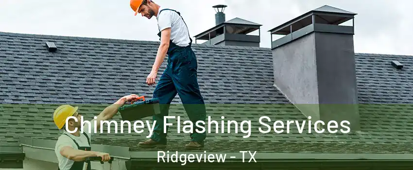 Chimney Flashing Services Ridgeview - TX