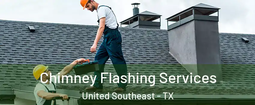 Chimney Flashing Services United Southeast - TX