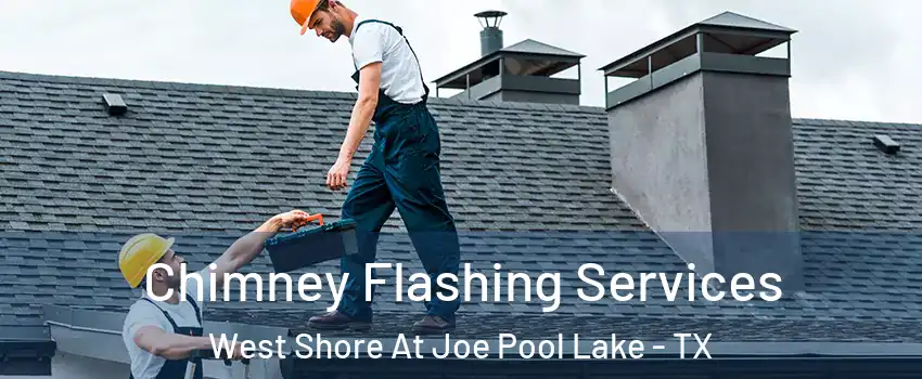 Chimney Flashing Services West Shore At Joe Pool Lake - TX