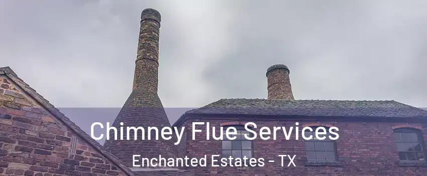 Chimney Flue Services Enchanted Estates - TX