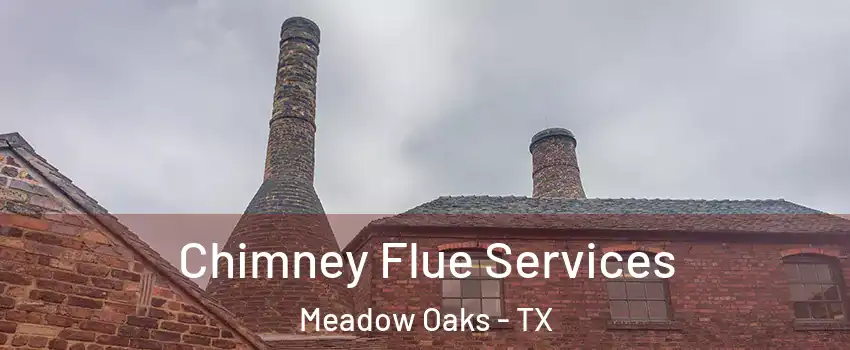 Chimney Flue Services Meadow Oaks - TX