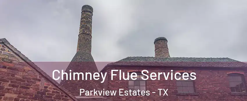 Chimney Flue Services Parkview Estates - TX