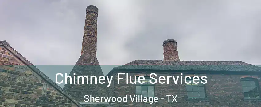 Chimney Flue Services Sherwood Village - TX