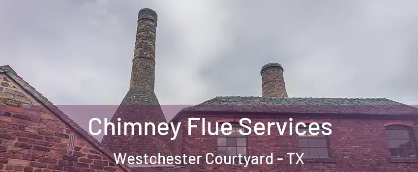 Chimney Flue Services Westchester Courtyard - TX