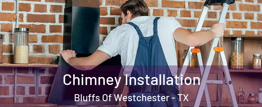 Chimney Installation Bluffs Of Westchester - TX