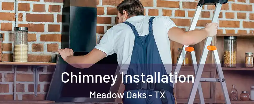 Chimney Installation Meadow Oaks - TX