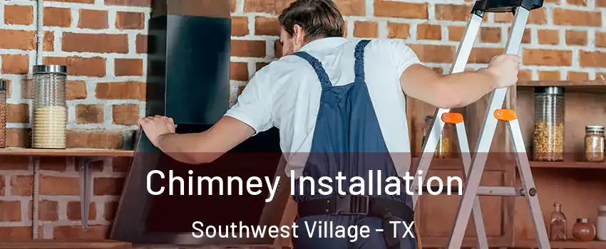 Chimney Installation Southwest Village - TX