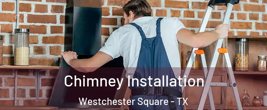 Chimney Installation Westchester Square - TX