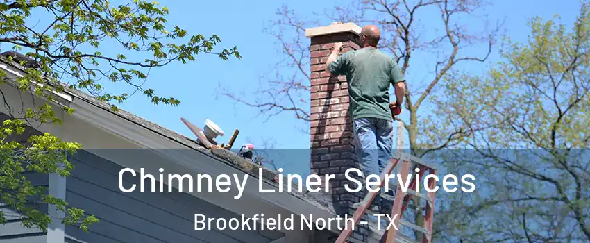 Chimney Liner Services Brookfield North - TX