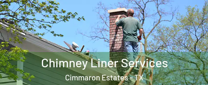 Chimney Liner Services Cimmaron Estates - TX