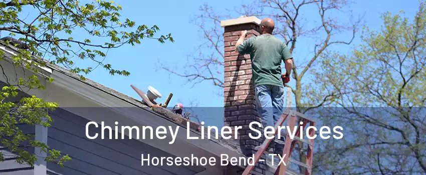 Chimney Liner Services Horseshoe Bend - TX