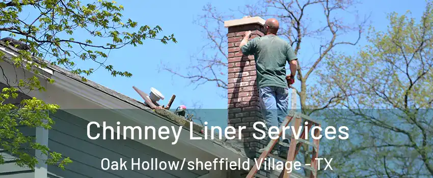 Chimney Liner Services Oak Hollow/sheffield Village - TX