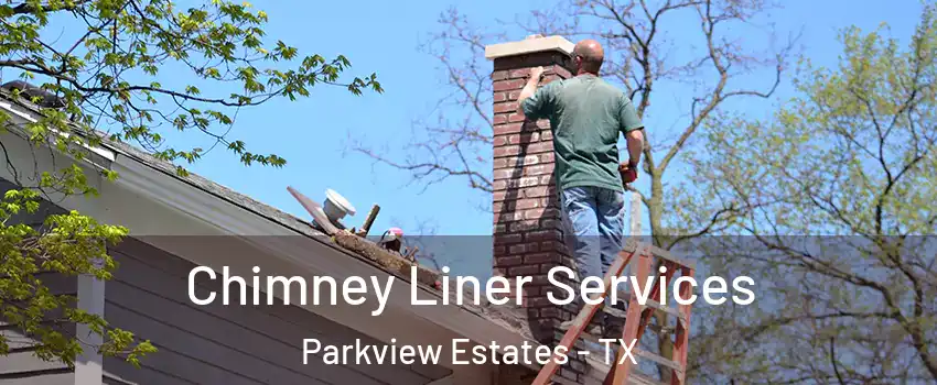 Chimney Liner Services Parkview Estates - TX