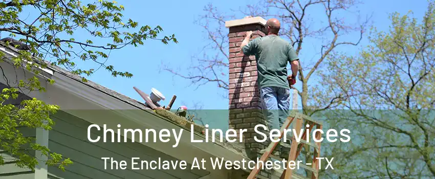 Chimney Liner Services The Enclave At Westchester - TX