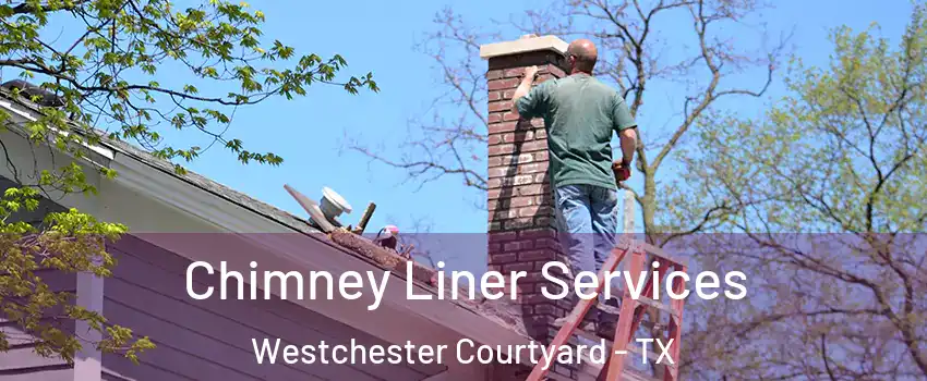 Chimney Liner Services Westchester Courtyard - TX