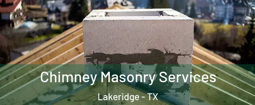 Chimney Masonry Services Lakeridge - TX