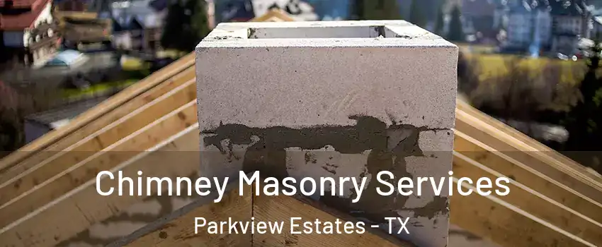 Chimney Masonry Services Parkview Estates - TX