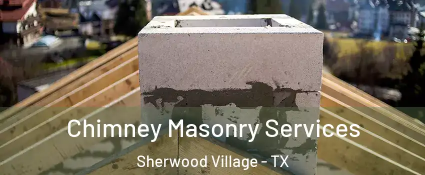 Chimney Masonry Services Sherwood Village - TX