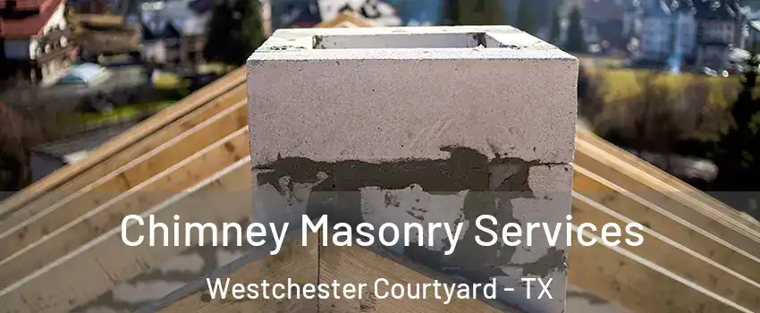 Chimney Masonry Services Westchester Courtyard - TX