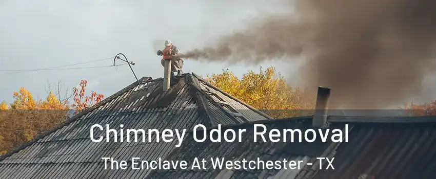 Chimney Odor Removal The Enclave At Westchester - TX