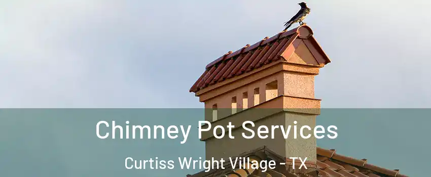 Chimney Pot Services Curtiss Wright Village - TX