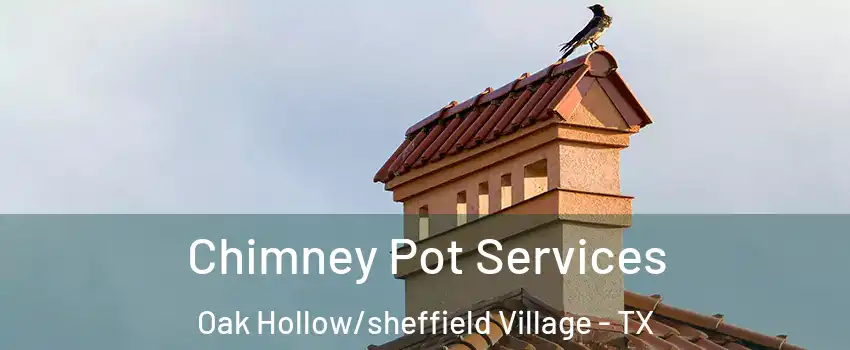 Chimney Pot Services Oak Hollow/sheffield Village - TX