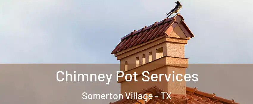 Chimney Pot Services Somerton Village - TX