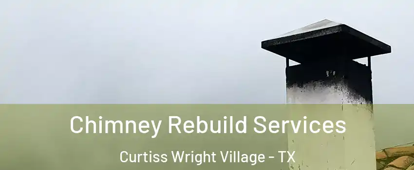 Chimney Rebuild Services Curtiss Wright Village - TX