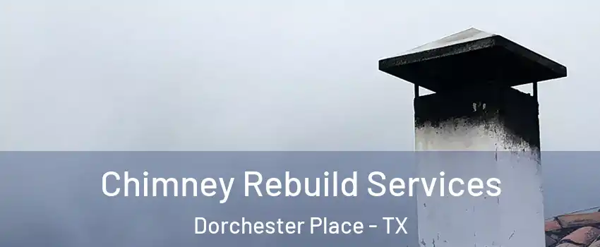 Chimney Rebuild Services Dorchester Place - TX