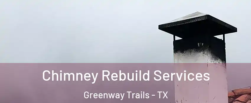Chimney Rebuild Services Greenway Trails - TX