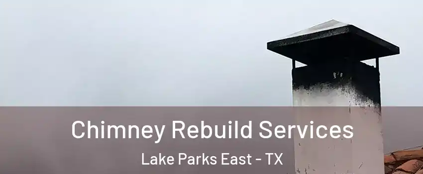 Chimney Rebuild Services Lake Parks East - TX
