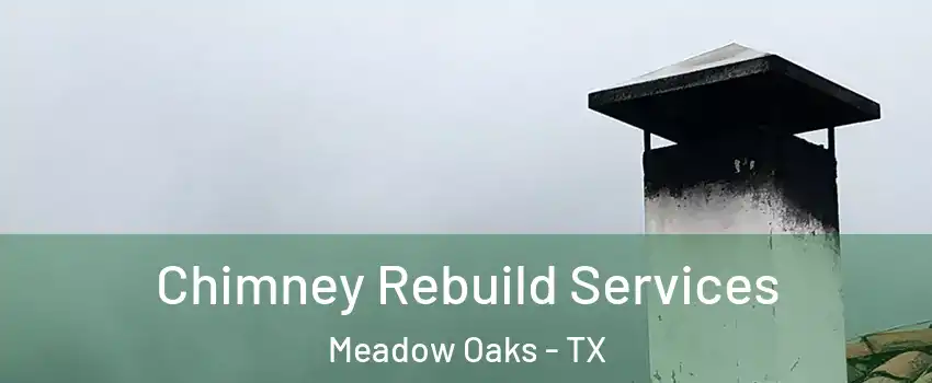 Chimney Rebuild Services Meadow Oaks - TX
