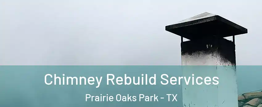 Chimney Rebuild Services Prairie Oaks Park - TX