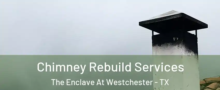 Chimney Rebuild Services The Enclave At Westchester - TX