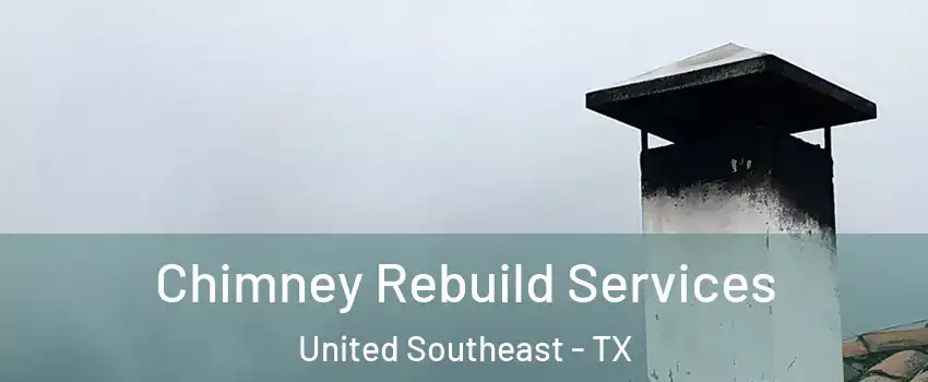 Chimney Rebuild Services United Southeast - TX