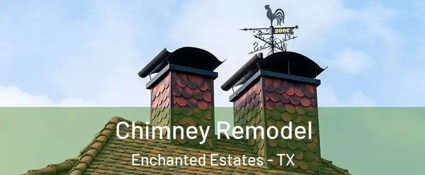 Chimney Remodel Enchanted Estates - TX