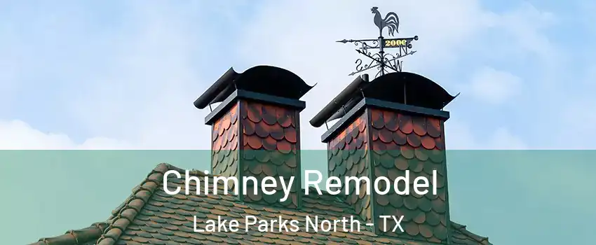 Chimney Remodel Lake Parks North - TX