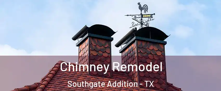 Chimney Remodel Southgate Addition - TX