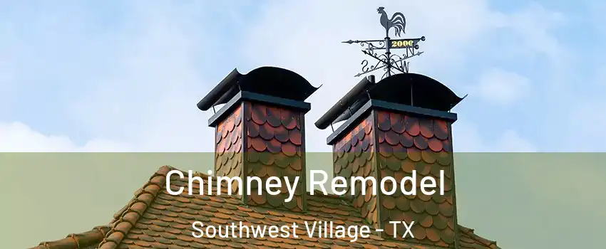 Chimney Remodel Southwest Village - TX