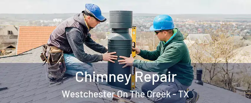 Chimney Repair Westchester On The Creek - TX