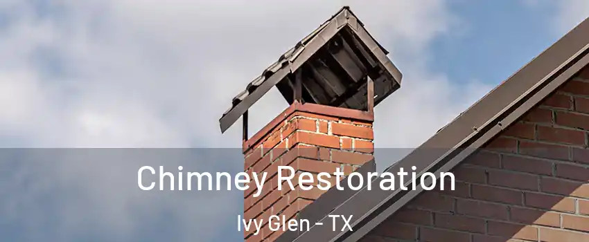 Chimney Restoration Ivy Glen - TX