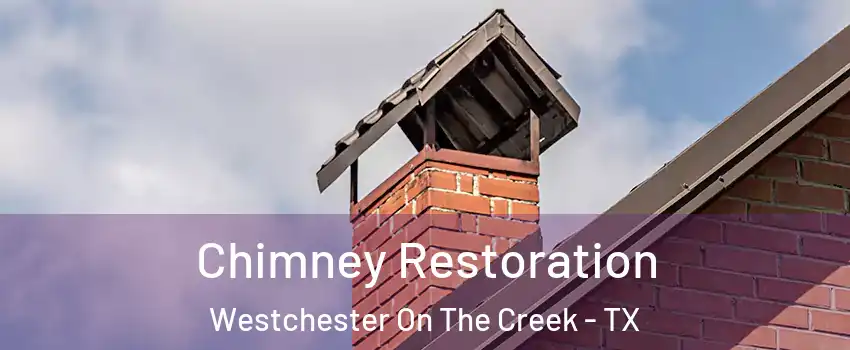 Chimney Restoration Westchester On The Creek - TX