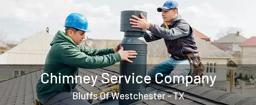 Chimney Service Company Bluffs Of Westchester - TX